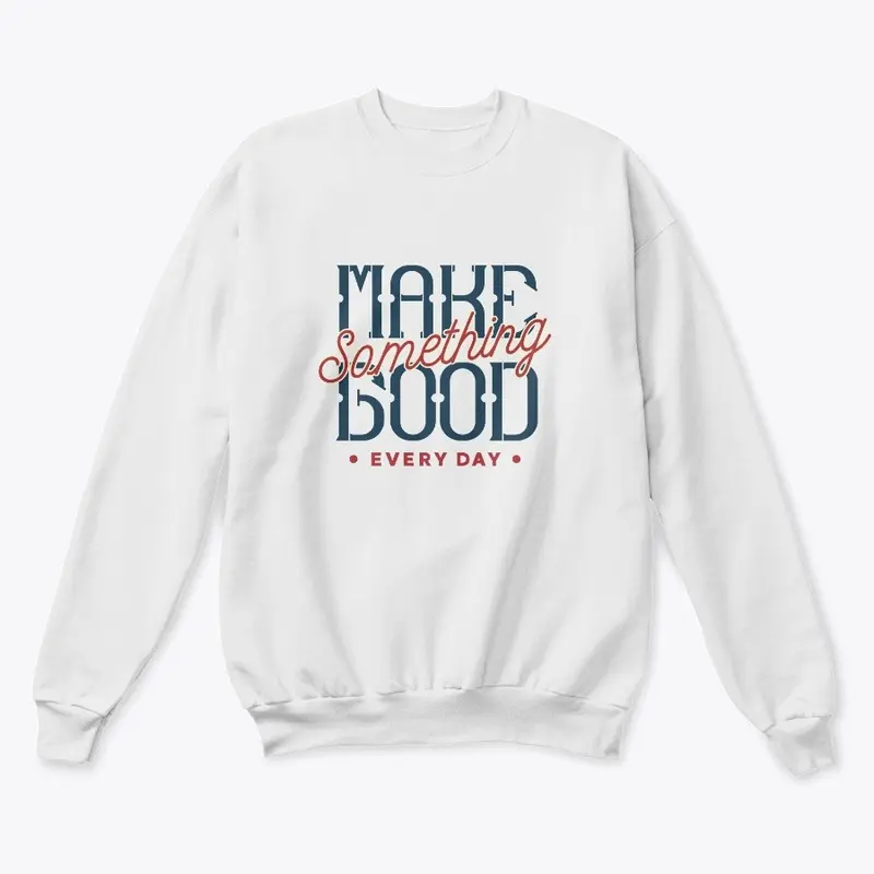 Make Something Good Every Day